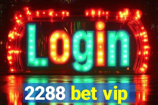 2288 bet vip